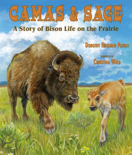 Title: Camas & Sage: A Story of Bison Life on the Prairie, Author: Dorothy Hinshaw Patent