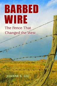 Title: Barbed Wire: The Fence that Changed the West, Author: Joanne S. Liu