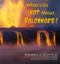 Title: What's So Hot About Volcanoes?, Author: Wendell Duffield