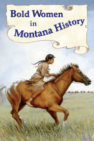 Title: Bold Women in Montana History, Author: Beth Judy