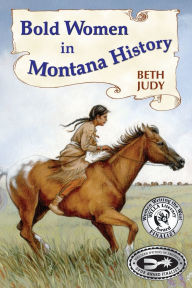 Title: Bold Women in Montana History, Author: Beth Judy
