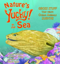 Title: Nature's Yucky in the Sea: Gross Stuff that Helps Ocean Animals Survive, Author: Lee Ann Landstrom