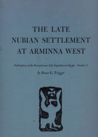 Title: The Late Nubian Settlement at Arminna West, Author: Bruce Trigger