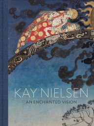 Title: Kay Nielsen: An Enchanted Vision, Author: Kay Nielsen