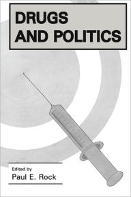 Title: Drugs and Politics / Edition 1, Author: Paul E. Rock
