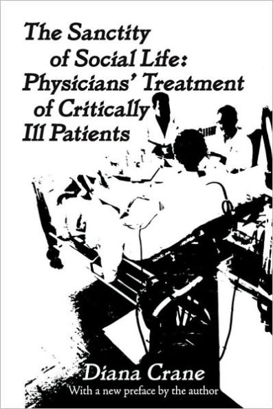 The Sanctity of Social Life: Physicians Treatment of Critically Ill Patients / Edition 1