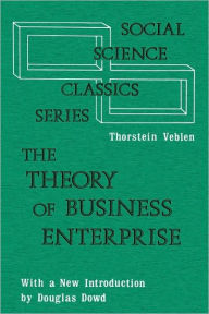 Title: The Theory of Business Enterprise / Edition 1, Author: Thorstein Veblen