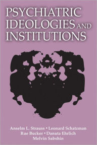 Title: Psychiatric Ideologies and Institutions, Author: Anselm L. Strauss