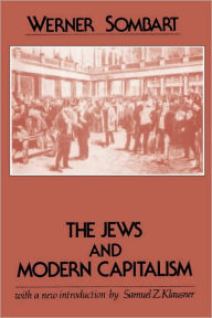 Title: The Jews and Modern Capitalism / Edition 1, Author: Werner Sombart