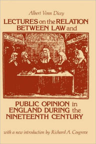 Title: Lectures on the Relation Between Law and Public Opinion in England During the Nineteenth Century, Author: Albert Venn Dicey