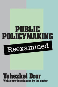 Title: Public Policy Making Reexamined, Author: Yehezkel Dror
