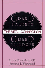 Title: Grandparents/Grandchildren: The Vital Connection / Edition 1, Author: Arthur Kornhaber