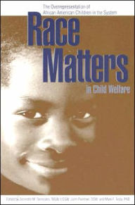 Race Matters in Child Welfare: The Overrepresentation of African American Children in the System