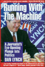 Running with the Machine: A Journalist's Eye-Opening Plunge into Politics / Edition 1