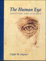 Title: The Human Eye: Structure and Function / Edition 1, Author: Clyde W. Oyster