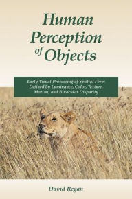 Title: Human Perception of Objects / Edition 1, Author: David M. Regan