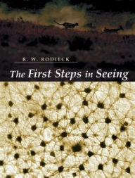 Title: The First Steps in Seeing / Edition 1, Author: R. W. Rodieck