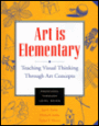 Art Is Elementary: Teaching Visual Thinking Through Art Concepts