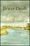 Braver Deeds: Poems