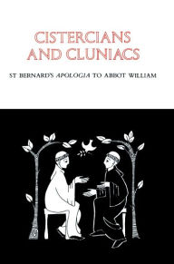 Title: Cistercians and Cluniacs: St. Bernard's Apologia to Abbot William Volume 1, Author: Bernard of Clairvaux