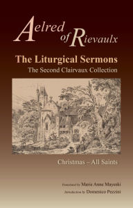 Title: The Liturgical Sermons: The Second Clairvaux Collection; Christmas Through All Saints Volume 77, Author: Aelred of Rievaulx