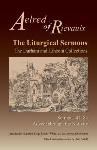 Title: The Liturgical Sermons: The Durham and Lincoln Collections, Sermons 47-84 Volume 80, Author: Aelred of Rievaulx