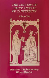 Title: The Letters of Saint Anselm of Canterbury: Volume 2 Letters 148-309, as Archbishop of Canterbury Volume 97, Author: Anselm of Canterbury