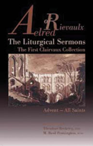 Title: The Liturgical Sermons: The First Clairvaux Collection, Advent--All Saints Volume 58, Author: Aelred of Rievaulx