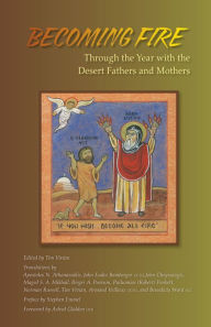 Title: Becoming Fire: Through the Year with the Desert Fathers and Mothers Volume 225, Author: Tim Vivian