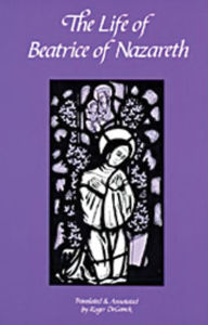 Title: The Life of Beatrice of Nazareth: Volume 50, Author: Roger Deganck