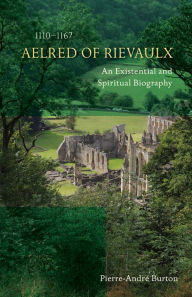 Title: Aelred of Rievaulx (1110-1167): An Existential and Spiritual Biography, Author: Pierre-André Burton OSCO