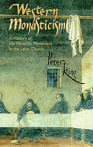Title: Western Monasticism: A History of the Monastic Movement in the Latin Church Volume 185, Author: Peter King