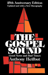 Title: The Gospel Sound: Good News and Bad Times / Edition 25, Author: Anthony Heilbut
