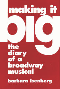 Title: Making It Big: The Diary of a Broadway Musical, Author: Barbara Isenberg