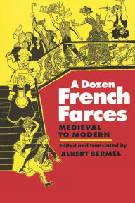 Title: A Dozen French Farces, Author: Albert Bermel