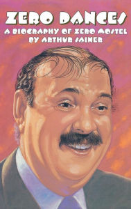 Title: Zero Dances: A Biography of Zero Mostel, Author: Arthur Sainer