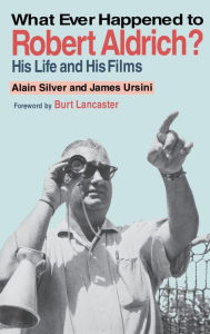 Title: Whatever Happened to Robert Aldrich?: His Life and His Films, Author: Alain Silver