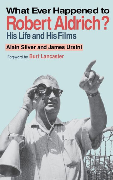 Whatever Happened to Robert Aldrich?: His Life and His Films