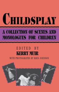 Title: Childsplay: A Collection of Scenes and Monologues for Children, Author: Kerry Muir