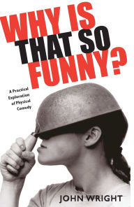 Why Is That So Funny?: A Practical Exploration of Physical Comedy