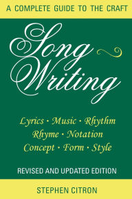 Title: Songwriting: A Complete Guide to the Craft / Edition 2, Author: Stephen Citron
