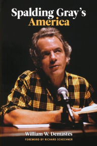 Title: Spalding Gray's America, Author: William Demastes