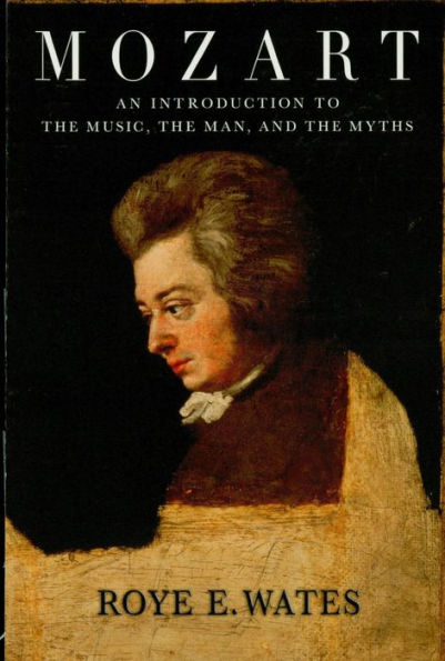 Mozart: An Introduction to the Music, the Man and the Myths