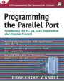 Programming the Parallel Port: Interfacing the PC for Data Acquisition and Process Control / Edition 1
