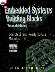 Title: Embedded Systems Building Blocks: Complete and Ready-to-Use Modules in C / Edition 2, Author: Jean Labrosse