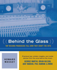 Title: Behind the Glass: Top Record Producers Tell How They Craft the Hits, Author: Howard Massey