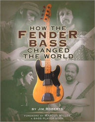 Title: How the Fender Bass Changed the World, Author: Jim Roberts