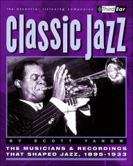Classic Jazz: The Musicians and Recordings That Shaped Jazz,1895-1933