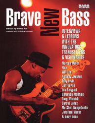 Title: Brave New Bass: Interviews & Lessons with the Innovators, Trendsetters & Visionaries, Author: Chris Jisi