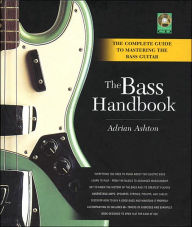 Title: The Bass Handbook: A Complete Guide for Mastering the Bass Guitar, Author: Adrian Ashton